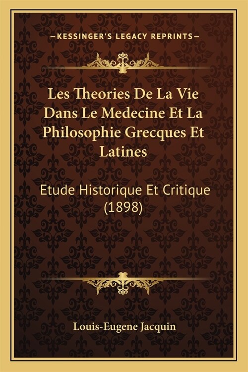 Les Theories De La Vie Dans Le Medecine Et La Philosophie Grecques Et Latines: Etude Historique Et Critique (1898) (Paperback)
