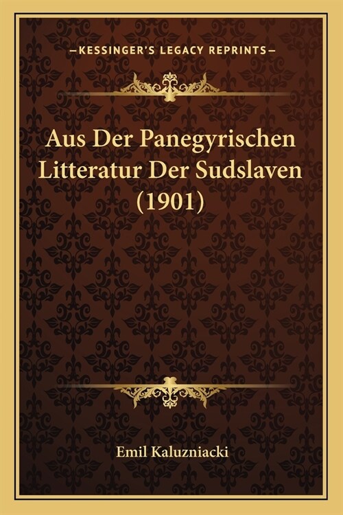 Aus Der Panegyrischen Litteratur Der Sudslaven (1901) (Paperback)