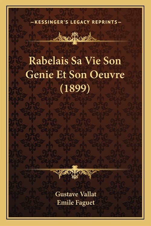 Rabelais Sa Vie Son Genie Et Son Oeuvre (1899) (Paperback)