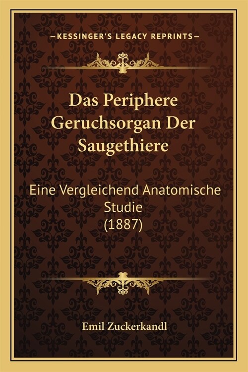 Das Periphere Geruchsorgan Der Saugethiere: Eine Vergleichend Anatomische Studie (1887) (Paperback)