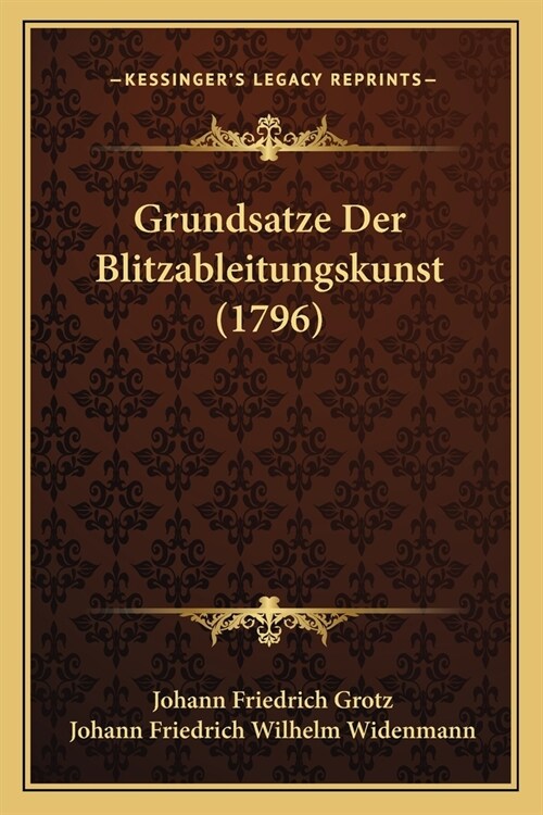 Grundsatze Der Blitzableitungskunst (1796) (Paperback)