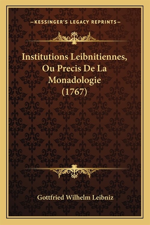 Institutions Leibnitiennes, Ou Precis De La Monadologie (1767) (Paperback)