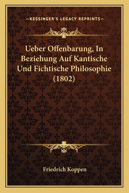 Ueber Offenbarung, In Beziehung Auf Kantische Und Fichtische Philosophie (1802) (Paperback)