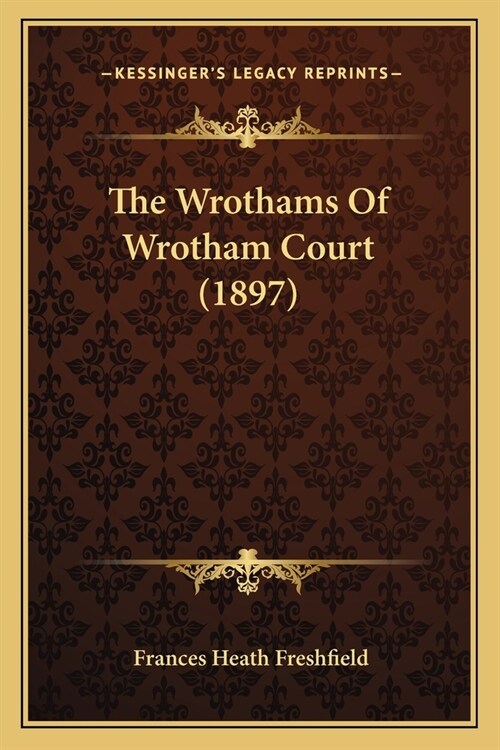 The Wrothams Of Wrotham Court (1897) (Paperback)