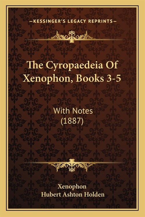 The Cyropaedeia Of Xenophon, Books 3-5: With Notes (1887) (Paperback)