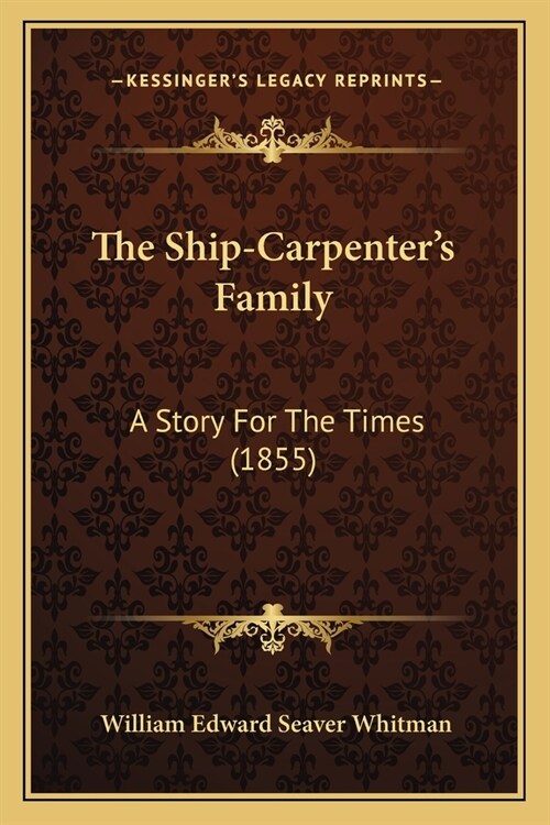 The Ship-Carpenters Family: A Story For The Times (1855) (Paperback)