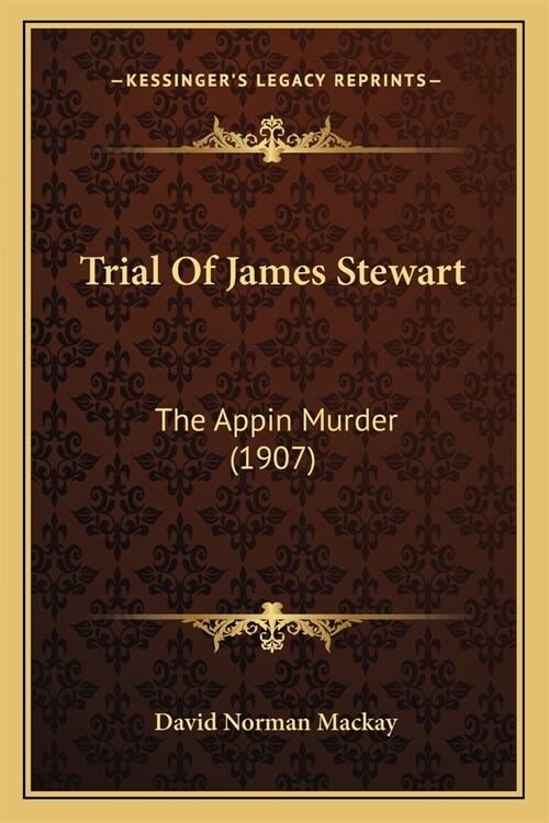 Trial Of James Stewart: The Appin Murder (1907) (Paperback)