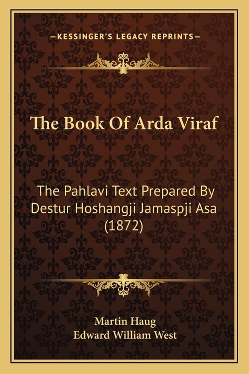 The Book Of Arda Viraf: The Pahlavi Text Prepared By Destur Hoshangji Jamaspji Asa (1872) (Paperback)