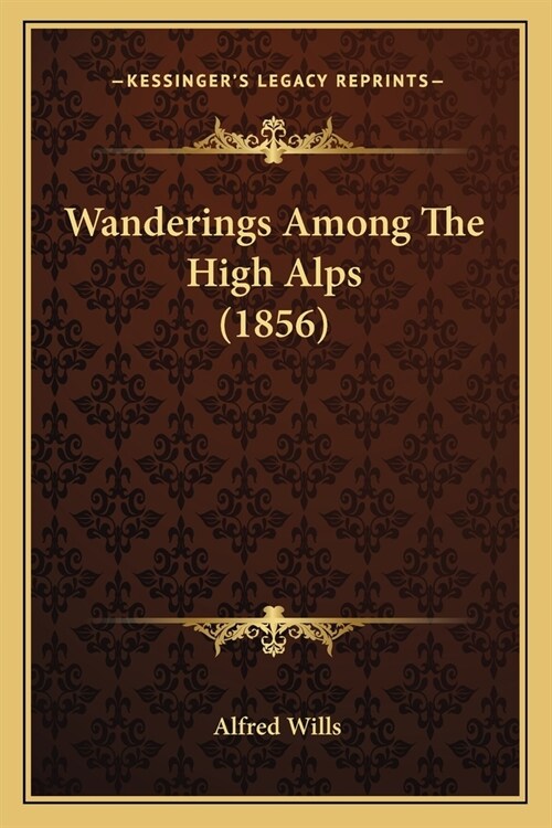 Wanderings Among The High Alps (1856) (Paperback)