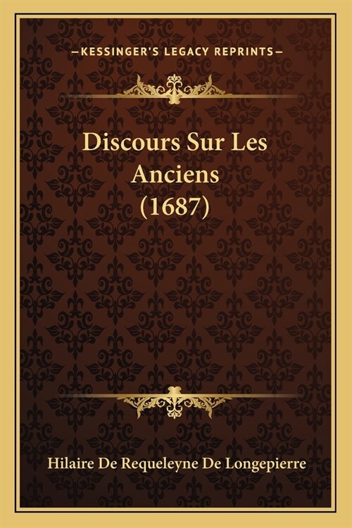 Discours Sur Les Anciens (1687) (Paperback)