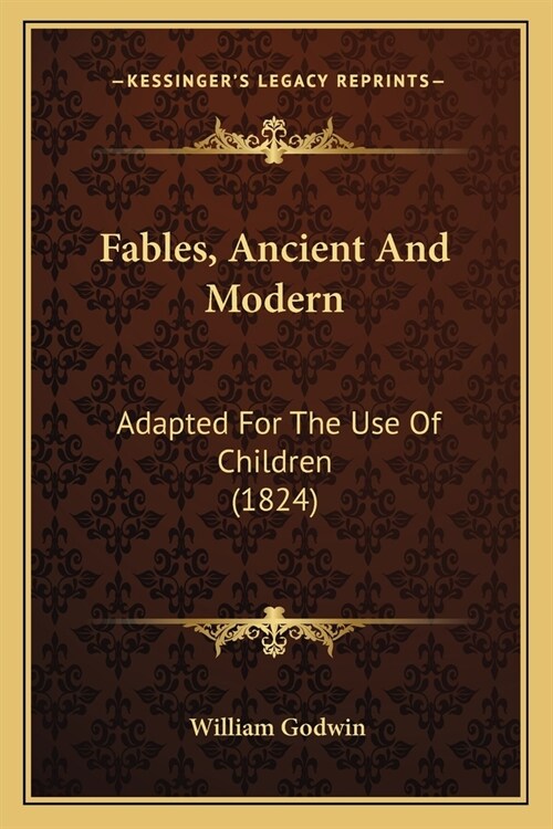 Fables, Ancient And Modern: Adapted For The Use Of Children (1824) (Paperback)