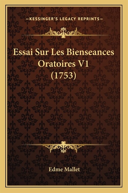Essai Sur Les Bienseances Oratoires V1 (1753) (Paperback)