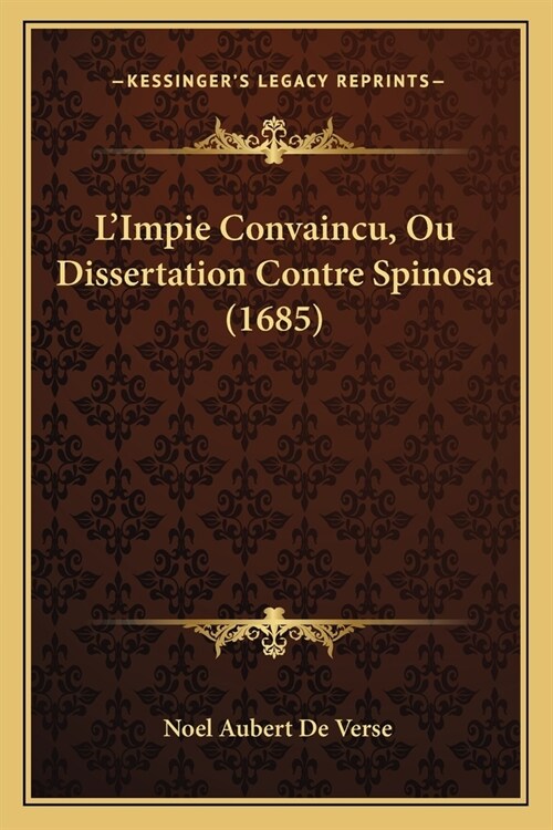 LImpie Convaincu, Ou Dissertation Contre Spinosa (1685) (Paperback)