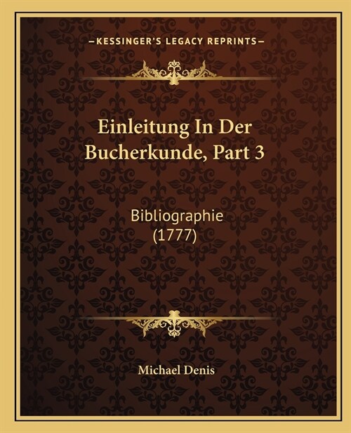 Einleitung In Der Bucherkunde, Part 3: Bibliographie (1777) (Paperback)