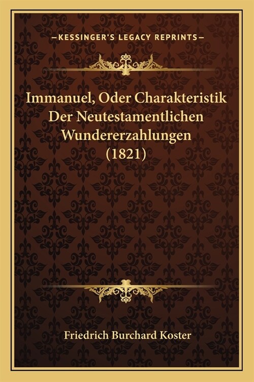 Immanuel, Oder Charakteristik Der Neutestamentlichen Wundererzahlungen (1821) (Paperback)