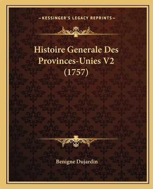 Histoire Generale Des Provinces-Unies V2 (1757) (Paperback)