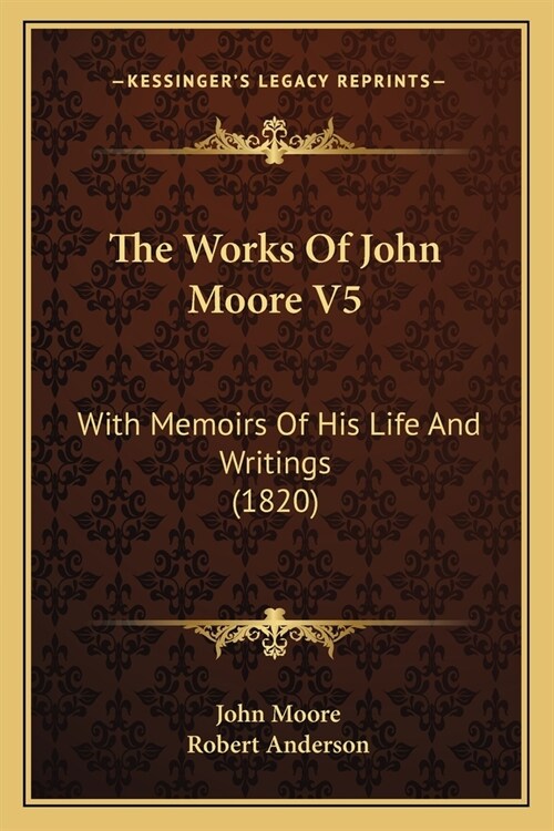 The Works Of John Moore V5: With Memoirs Of His Life And Writings (1820) (Paperback)