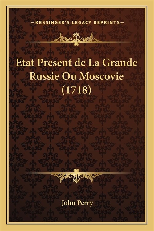 Etat Present de La Grande Russie Ou Moscovie (1718) (Paperback)