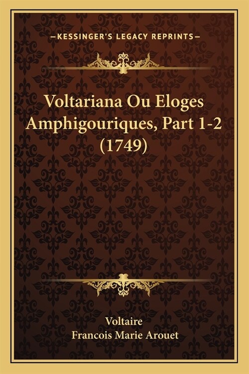 Voltariana Ou Eloges Amphigouriques, Part 1-2 (1749) (Paperback)