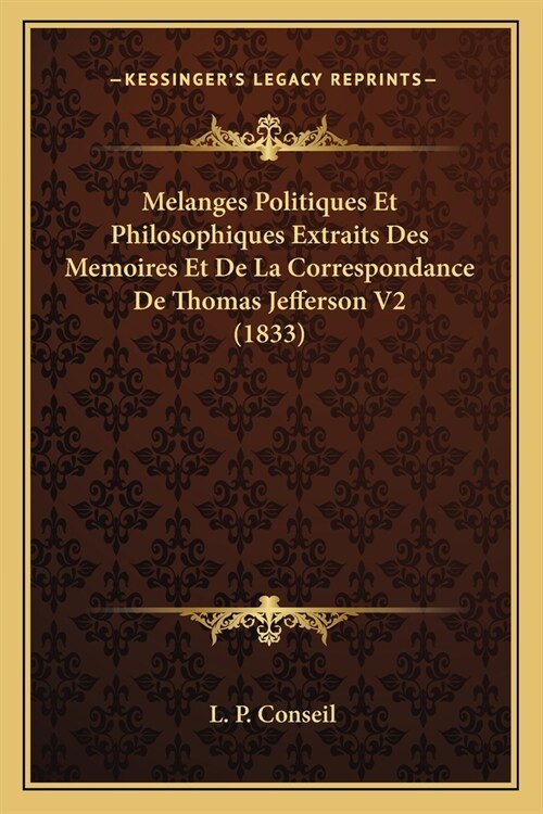Melanges Politiques Et Philosophiques Extraits Des Memoires Et De La Correspondance De Thomas Jefferson V2 (1833) (Paperback)