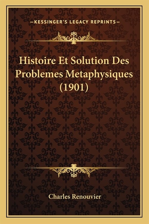 Histoire Et Solution Des Problemes Metaphysiques (1901) (Paperback)