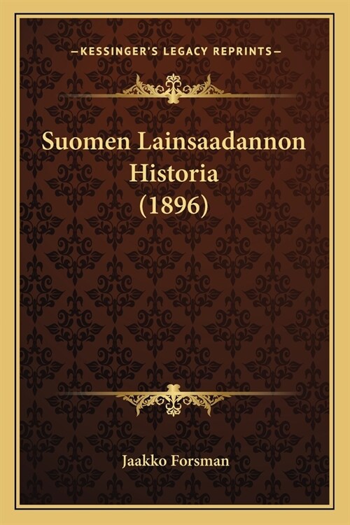 Suomen Lainsaadannon Historia (1896) (Paperback)