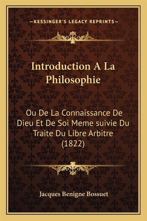 Introduction A La Philosophie: Ou De La Connaissance De Dieu Et De Soi Meme suivie Du Traite Du Libre Arbitre (1822) (Paperback)