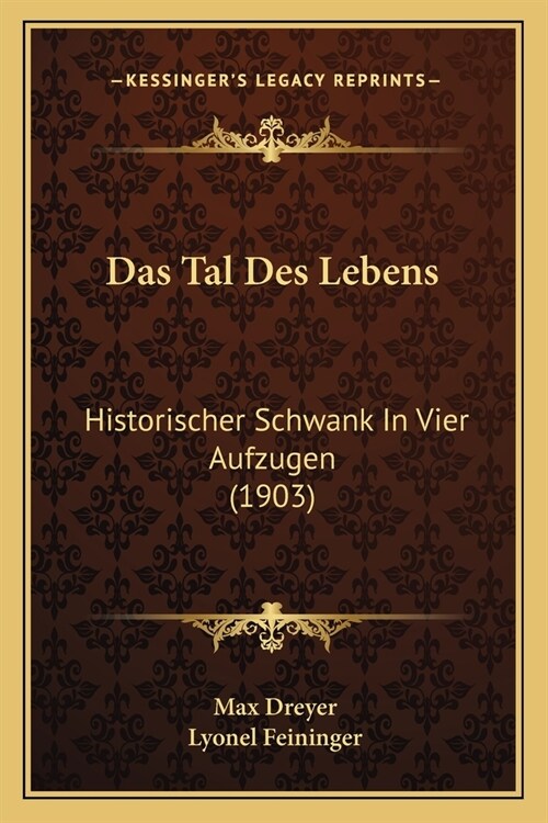 Das Tal Des Lebens: Historischer Schwank In Vier Aufzugen (1903) (Paperback)