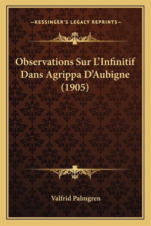 Observations Sur LInfinitif Dans Agrippa DAubigne (1905) (Paperback)