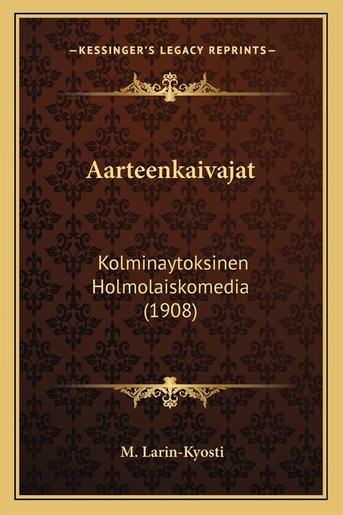 Aarteenkaivajat: Kolminaytoksinen Holmolaiskomedia (1908) (Paperback)
