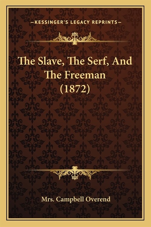 The Slave, The Serf, And The Freeman (1872) (Paperback)