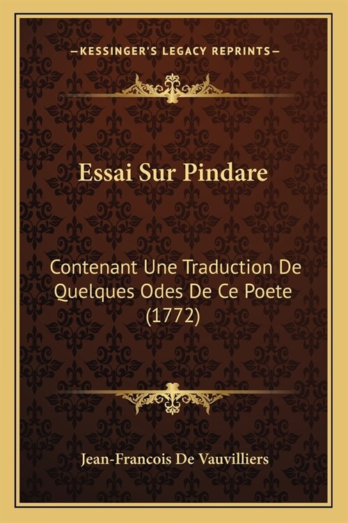 Essai Sur Pindare: Contenant Une Traduction De Quelques Odes De Ce Poete (1772) (Paperback)