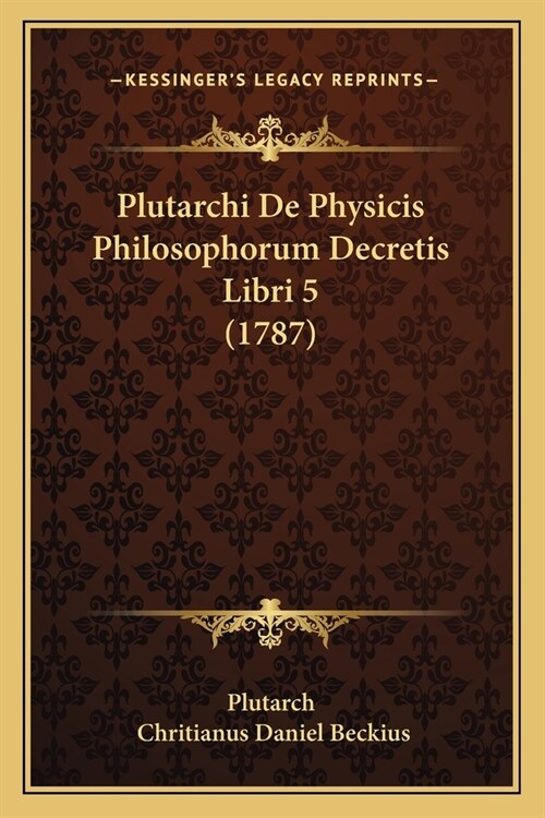 Plutarchi De Physicis Philosophorum Decretis Libri 5 (1787) (Paperback)