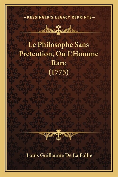 Le Philosophe Sans Pretention, Ou LHomme Rare (1775) (Paperback)