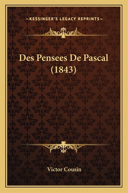 Des Pensees De Pascal (1843) (Paperback)