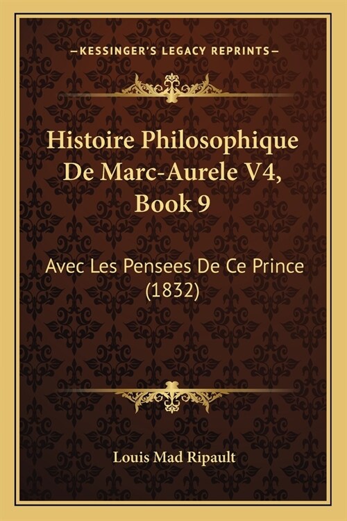 Histoire Philosophique De Marc-Aurele V4, Book 9: Avec Les Pensees De Ce Prince (1832) (Paperback)