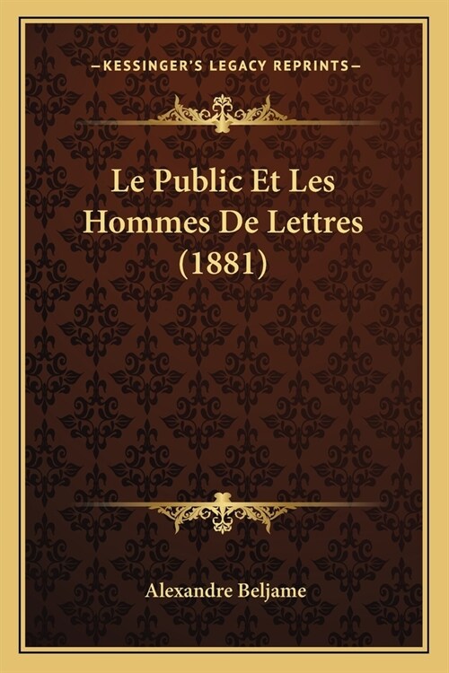 Le Public Et Les Hommes De Lettres (1881) (Paperback)