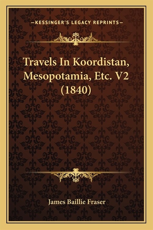 Travels In Koordistan, Mesopotamia, Etc. V2 (1840) (Paperback)