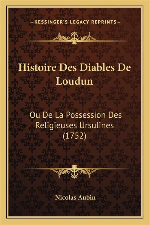 Histoire Des Diables De Loudun: Ou De La Possession Des Religieuses Ursulines (1752) (Paperback)