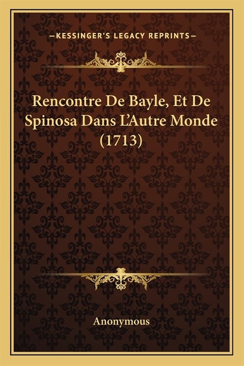 Rencontre De Bayle, Et De Spinosa Dans LAutre Monde (1713) (Paperback)