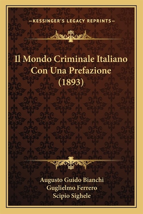 Il Mondo Criminale Italiano Con Una Prefazione (1893) (Paperback)