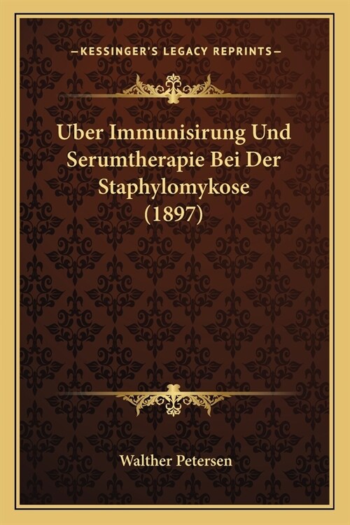 Uber Immunisirung Und Serumtherapie Bei Der Staphylomykose (1897) (Paperback)