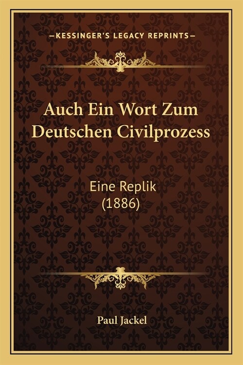 Auch Ein Wort Zum Deutschen Civilprozess: Eine Replik (1886) (Paperback)