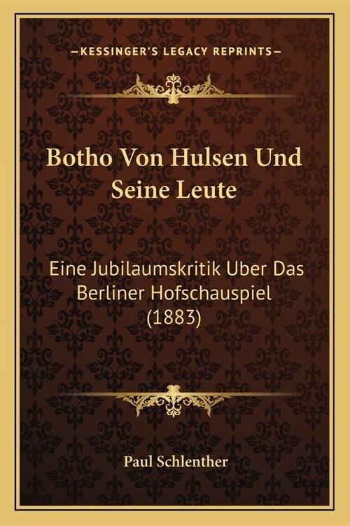 Botho Von Hulsen Und Seine Leute: Eine Jubilaumskritik Uber Das Berliner Hofschauspiel (1883) (Paperback)