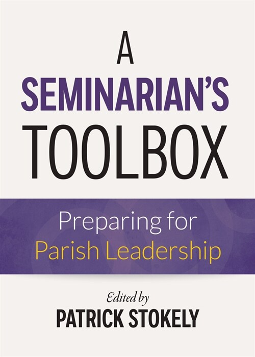 A Seminarians Toolbox: Preparing for Parish Leadership (Paperback)