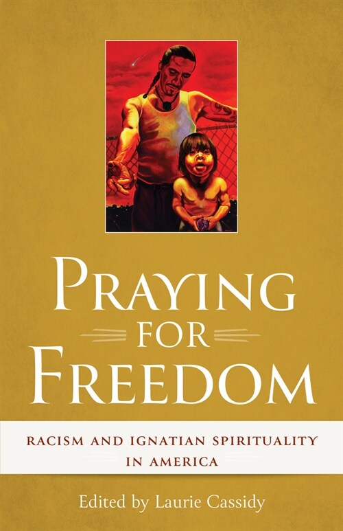 Praying for Freedom: Racism and Ignatian Spirituality in America (Paperback)