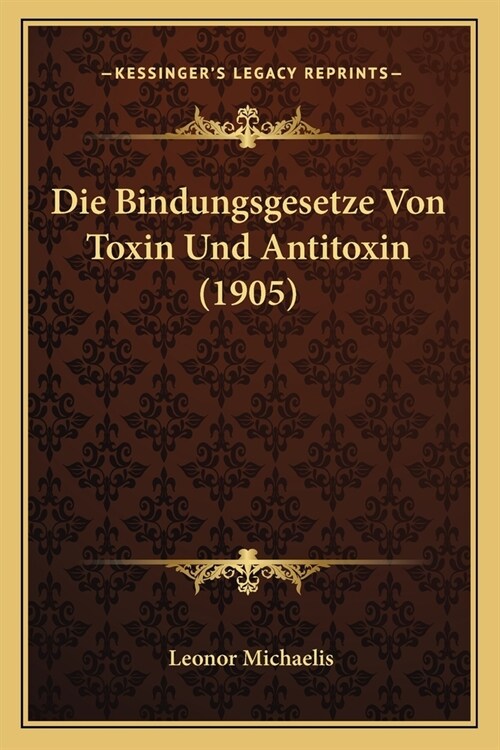 Die Bindungsgesetze Von Toxin Und Antitoxin (1905) (Paperback)