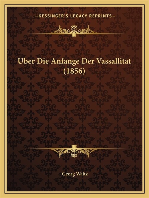 Uber Die Anfange Der Vassallitat (1856) (Paperback)