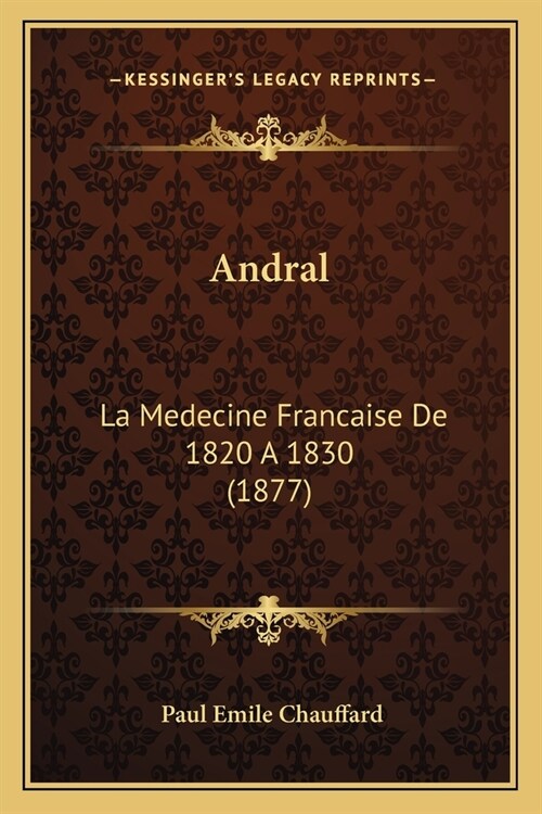 Andral: La Medecine Francaise De 1820 A 1830 (1877) (Paperback)