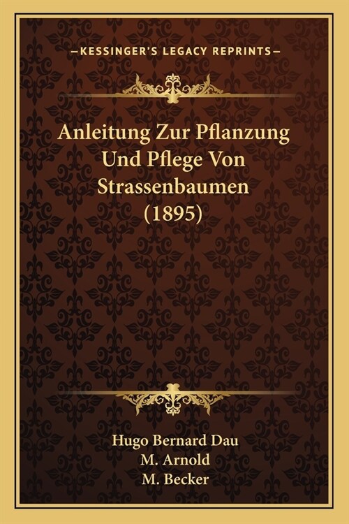 Anleitung Zur Pflanzung Und Pflege Von Strassenbaumen (1895) (Paperback)